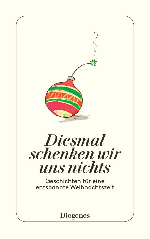 Diesmal schenken wir uns nichts - Geschichten für eine entspannte Weihnachtszeit